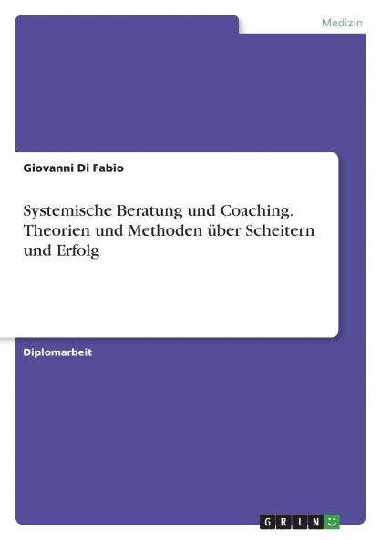 Systemische Beratung und Coaching. Theorien und Methoden über Scheitern und Erfolg
