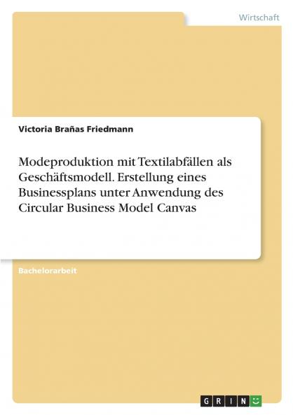 Modeproduktion mit Textilabfällen als Geschäftsmodell. Erstellung eines Businessplans unter Anwendung des Circular Business Model Canvas