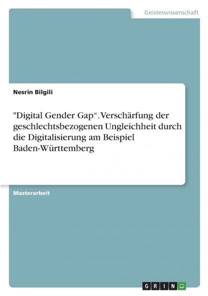 Digital Gender Gap. Verschärfung der geschlechtsbezogenen Ungleichheit durch die Digitalisierung am Beispiel Baden-Württemberg