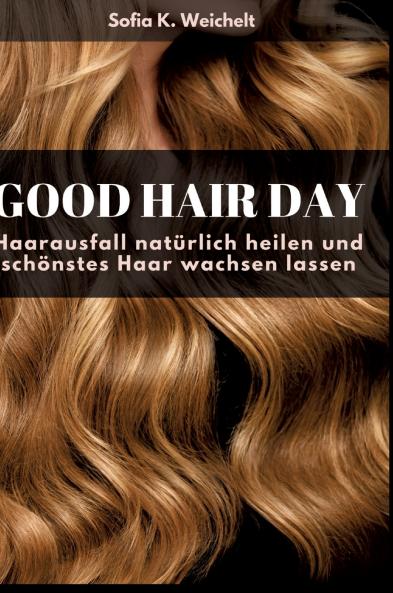 Good Hair Day - Haarausfall natürlich heilen und schönstes Haar wachsen lassen Buch