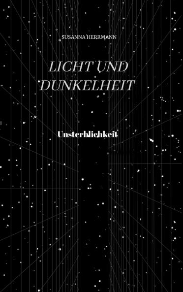 Licht und Dunkelheit - Unsterblichkeit -