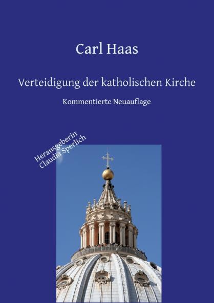 Verteidigung der katholischen Kirche - Kirchengeschichte und Apologie