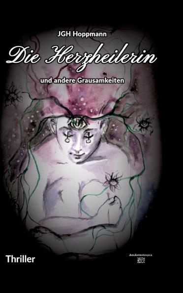Die Herzheilerin - und andere Grausamkeiten