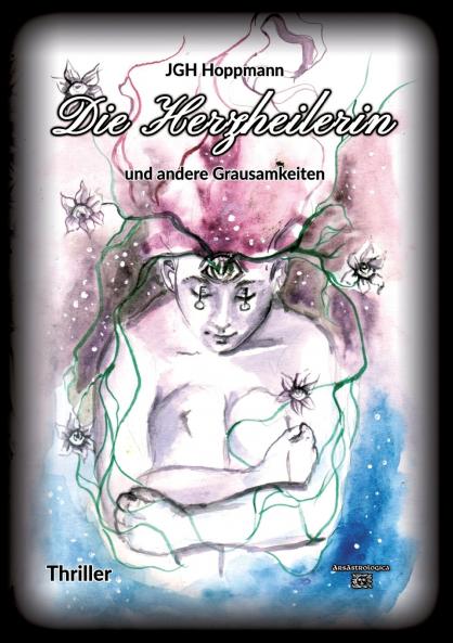 Die Herzheilerin - und andere Grausamkeiten