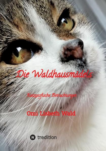 Die Waldhausmädels Tagebuchnotizen von Katze Lisbeth aus dem Leben mit ihrer Dosenöffnerin