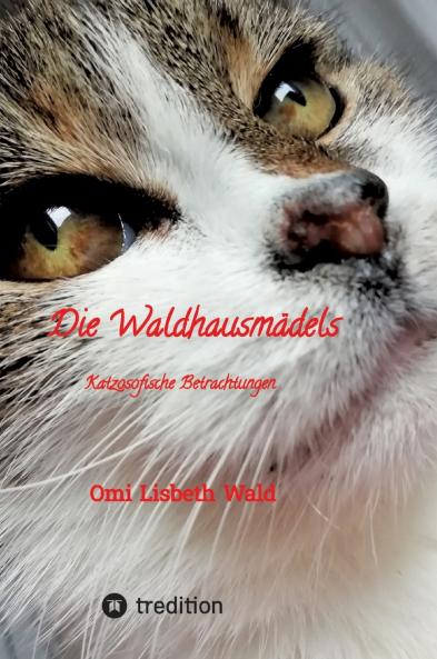 Die Waldhausmädels Tagebuchnotizen von Katze Lisbeth aus dem Leben mit ihrer Dosenöffnerin