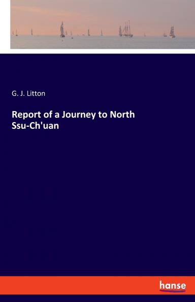 Report of a Journey to North Ssu-Ch'uan