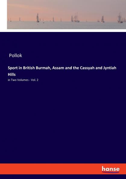 Sport in British Burmah Assam and the Cassyah and Jyntiah Hills
