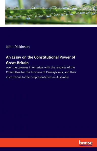 An Essay on the Constitutional Power of Great-Britain