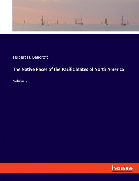 The Native Races of the Pacific States of North America