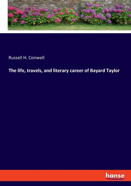 The life travels and literary career of Bayard Taylor
