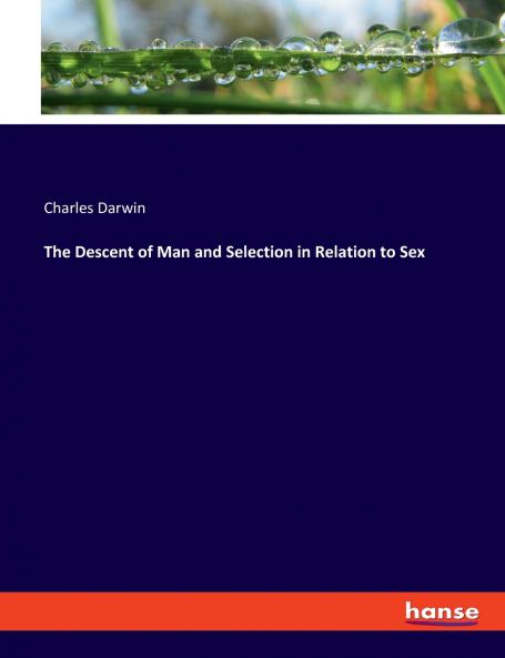 The Descent of Man and Selection in Relation to Sex