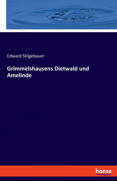 Grimmelshausens Dietwald und Amelinde