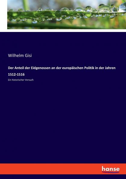 Der Anteil der Eidgenossen an der europäischen Politik in der Jahren 1512-1516