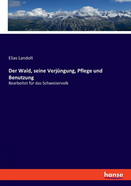 Der Wald seine Verjüngung Pflege und Benutzung