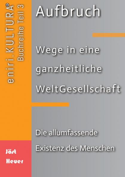 Aufbruch - Wege in eine ganzheitliche WeltGesellschaft