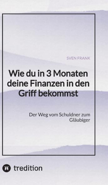 Wie du in 3 Monaten deine Finanzen in den Griff bekommst