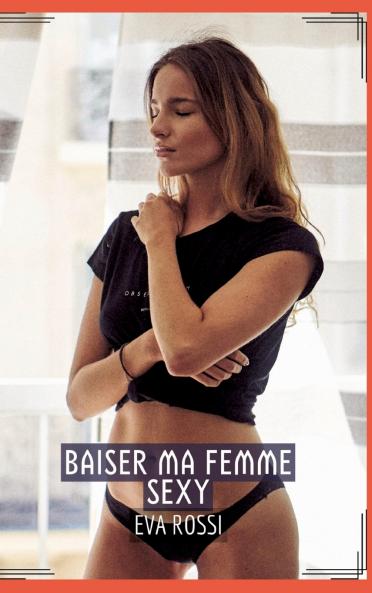 Baiser ma Femme Sexy