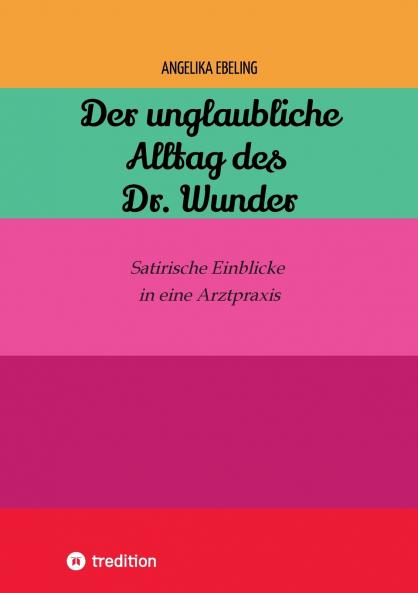 Der unglaubliche  Alltag des Dr. Wunder