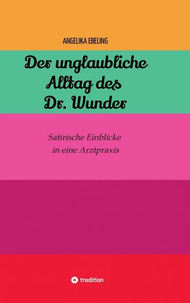 Der unglaubliche  Alltag des Dr. Wunder