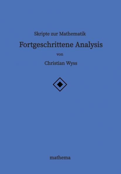 Skripte zur Mathematik - Fortgeschrittene Analysis