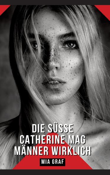 Die süße Catherine mag Männer wirklich