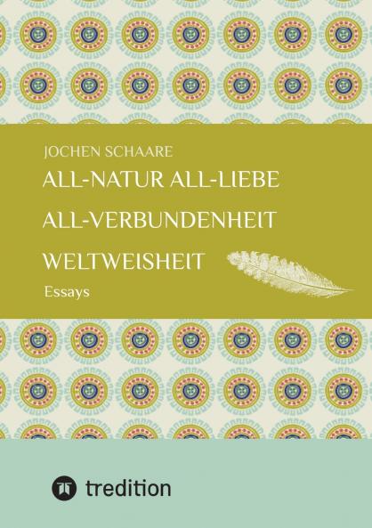 All-Natur    All-Liebe    All-Verbundenheit     Weltweisheit