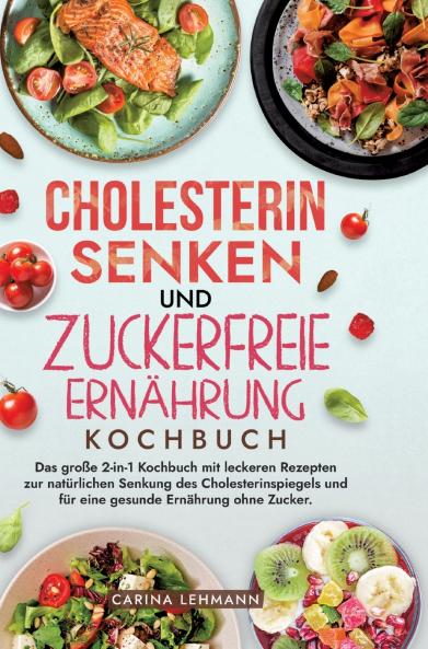 Cholesterin Senken und Zuckerfreie Ernährung Kochbuch