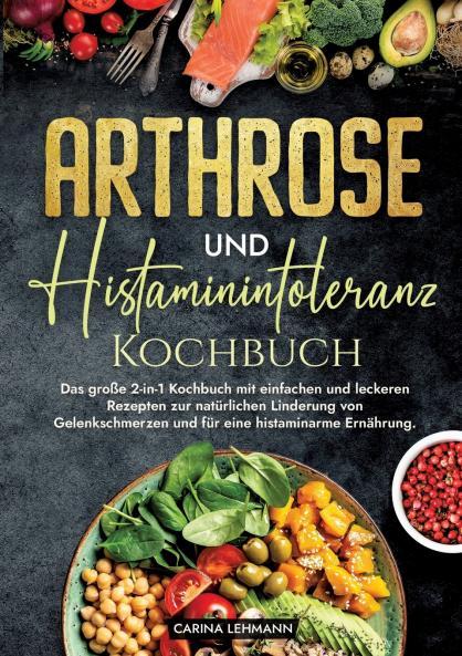 Arthrose und Histaminintoleranz Kochbuch