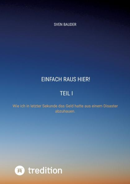 Einfach raus hier! Teil I