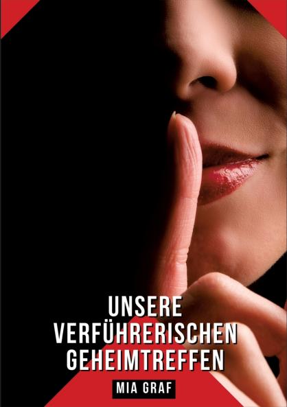 Unsere verführerischen Geheimtreffen