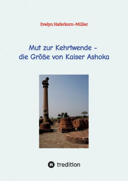 Mut zur Kehrtwende - die Größe von Kaiser Ashoka