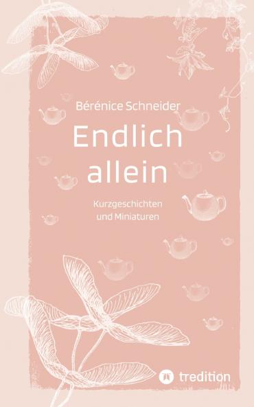 Endlich allein. Kurzgeschichten und Miniaturen