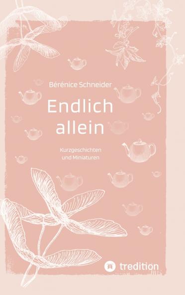 Endlich allein. Kurzgeschichten und Miniaturen