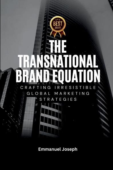 Transnational Brand Equation Crafting Irresistible Global Marketing Strategies
