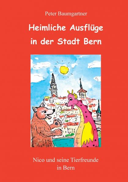 Heimliche Ausflüge in der Stadt Bern - ein Kinderbuch mit vielen Tieren