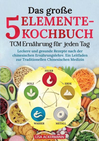 Das große 5-Elemente-Kochbuch - TCM Ernährung für jeden Tag
