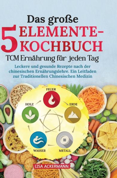 Das große 5-Elemente-Kochbuch - TCM Ernährung für jeden Tag