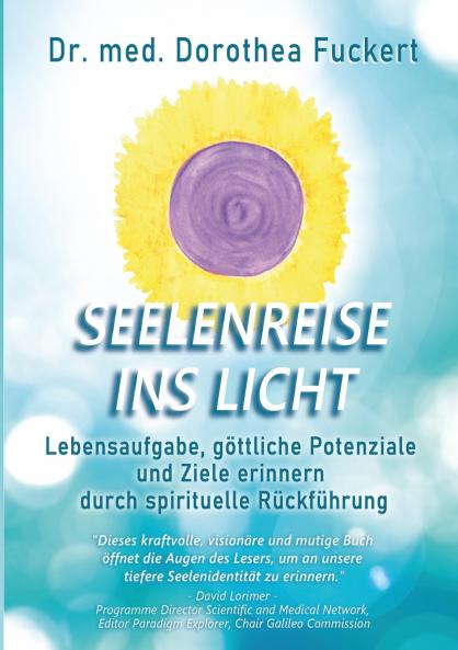 SEELENREISE  INS  LICHT. Lebensaufgabe göttliche Potenziale und Ziele erinnern durch spirituelle Rückführung