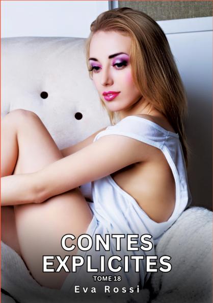 Contes explicites. Tome 18