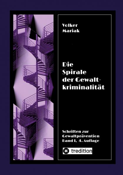 Die Spirale der Gewaltkriminalität IV  /  4. neu bearbeitete Auflage