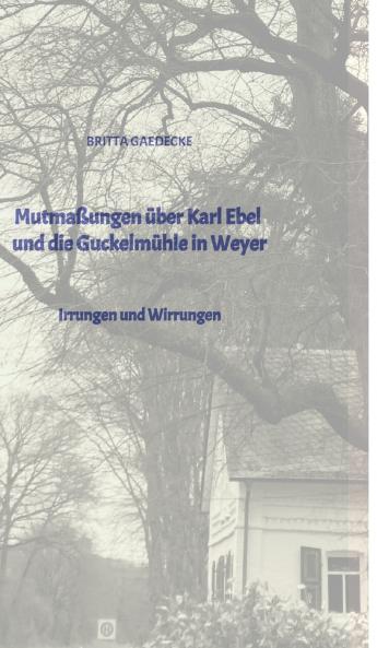 Mutmaßungen über Karl Ebel und die Guckelmühle in Weyer