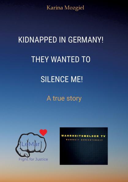 Kidnapped in Germany! They wanted to silence me!