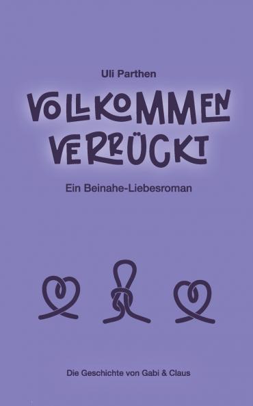 Vollkommen verrückt I Ein Beinahe-Liebesroman