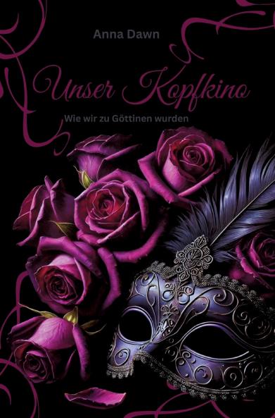 Unser Kopfkino - Wie wir zu Göttinnen wurden