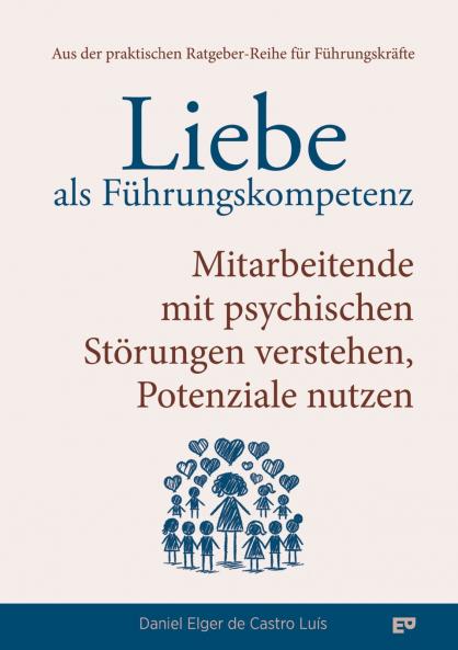 Liebe als Führungskompetenz - Mitarbeitende mit psychischen Störungen verstehen Potenziale nutzen