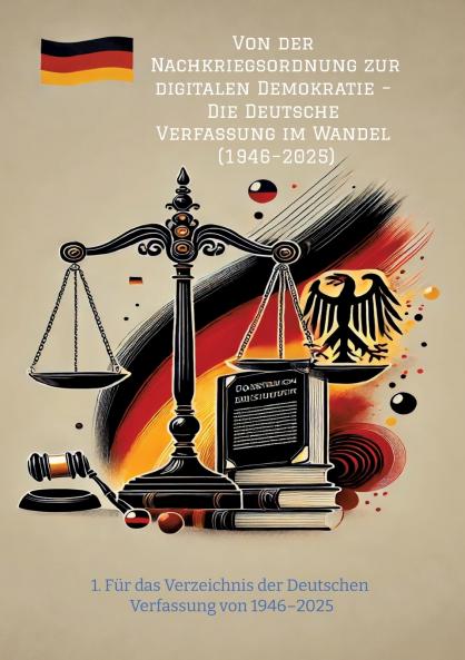 Von der Nachkriegsordnung zur digitalen Demokratie - Die Deutsche Verfassung im Wandel (1946-2025)