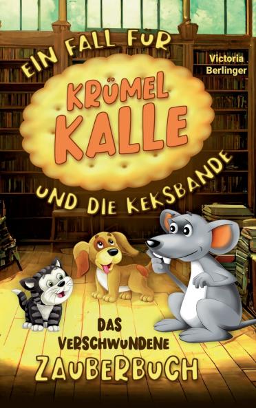 Das verschwundene Zauberbuch - Ein Fall für Krümel Kalle und die Keksbande