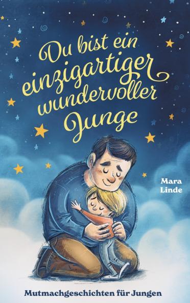 Du bist ein einzigartiger wundervoller Junge! Kinderbuch mit Mutmachgeschichten