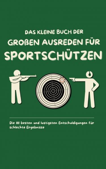 Das kleine Buch der großen Ausreden für Sportschützen